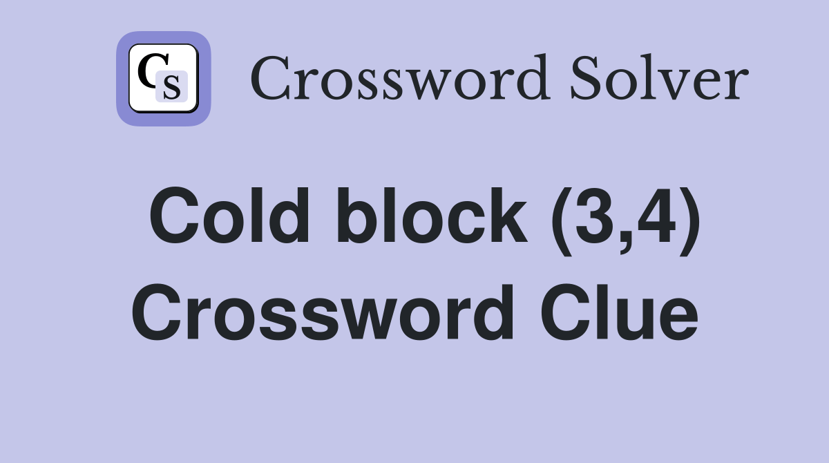 Cold block (3,4) Crossword Clue Answers Crossword Solver